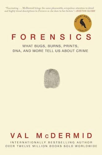 Forensics: What Bugs, Burns, Prints, DNA, and More Tell Us About Crime - Val McDermid · 2016