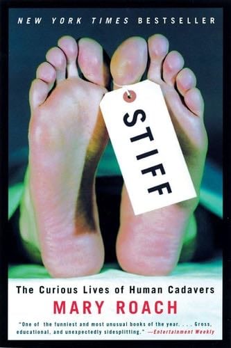 Stiff: The Curious Lives of Human Cadavers - Mary Roach · 2004