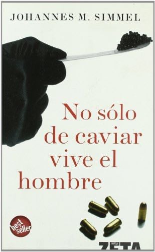 NO SOLO DE CAVIAR VIVE EL HOMBRE - Johannes Mario Simmel · 2007