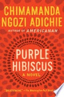 Purple Hibiscus - Chimamanda Ngozi Adichie · 2012