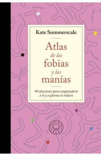 Atlas de las fobias y las manías: 99 obsesiones para comprenderte a ti y a quienes te rodean - Kate Summerscale · 2023