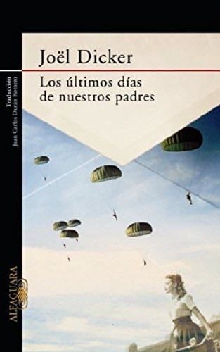 Los ultimos dias de nuestros padres - Joel Dicker · 2014
