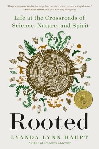 Rooted: Life at the Crossroads of Science, Nature, and Spirit - Lyanda Lynn Haupt · 2023