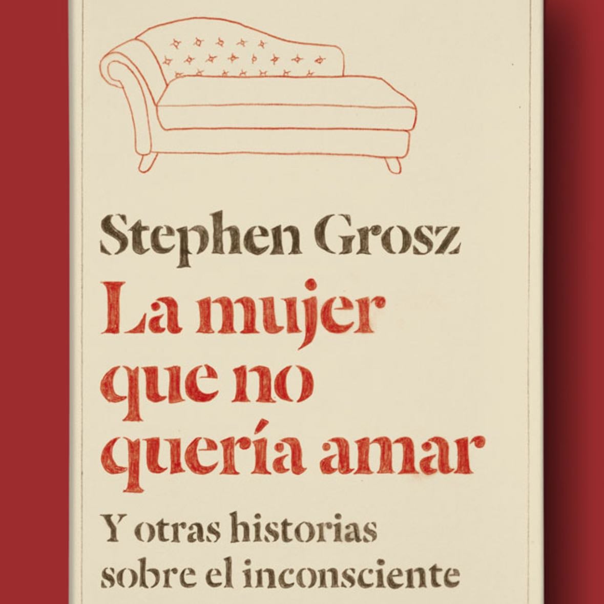 La mujer que no quería amar - Stephen Grosz · 2014