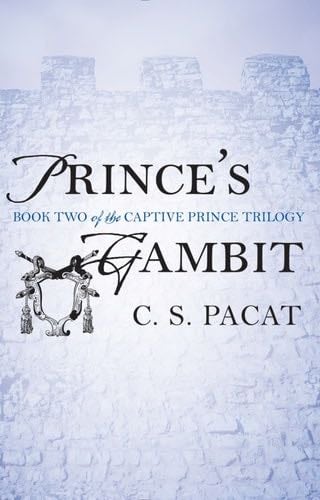 Prince's Gambit (The Captive Prince Trilogy Book 2) - C. S. Pacat · 2014