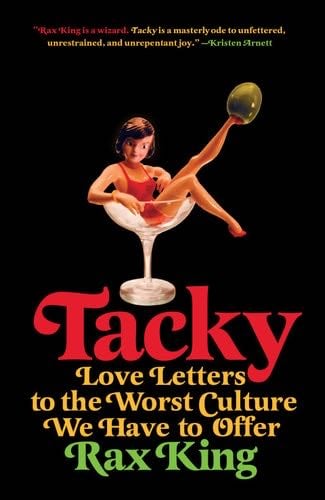 Tacky: Love Letters to the Worst Culture We Have to Offer - Rax King · 2021