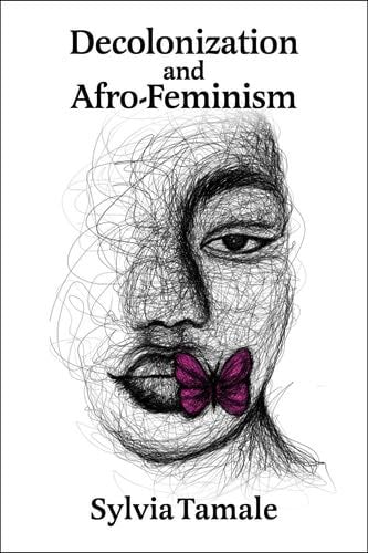 Decolonization and Afro-feminism - Sylvia Tamale · 2020