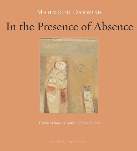 In the Presence of Absence - Mahmoud Darwish · 2011