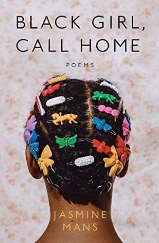 Black Girl, Call Home - Jasmine Mans · 2021