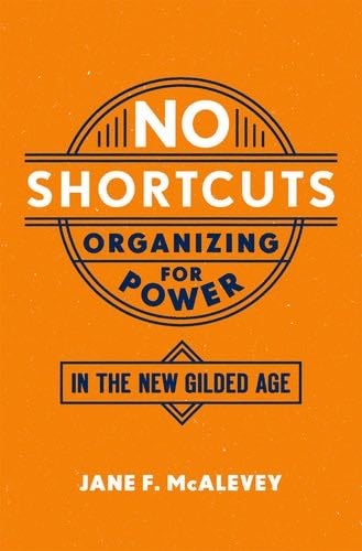 No Shortcuts: Organizing for Power in the New Gilded Age - Jane F. McAlevey · 2018