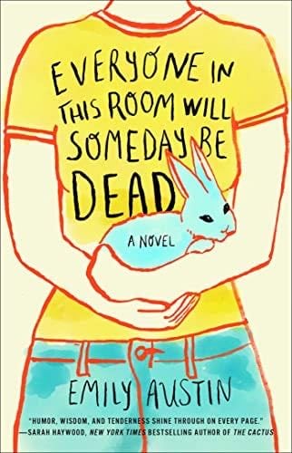 Everyone in This Room Will Someday Be Dead: A Novel - Emily Austin · 2022