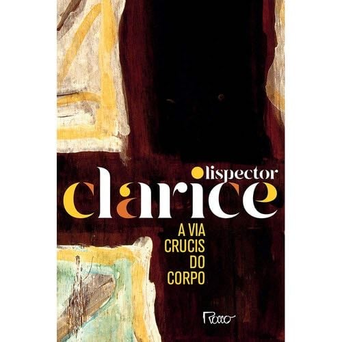 A Via Crucis do Corpo - Clarice Lispector · 2019