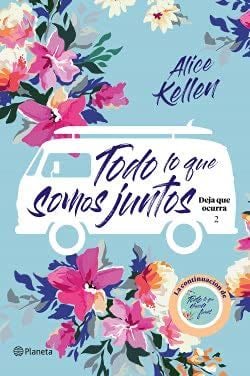 Todo lo que somos juntos - Alice Kellen · 2021