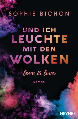Und ich leuchte mit den Wolken: Love is Love - Roman - Sophie Bichon · 2021