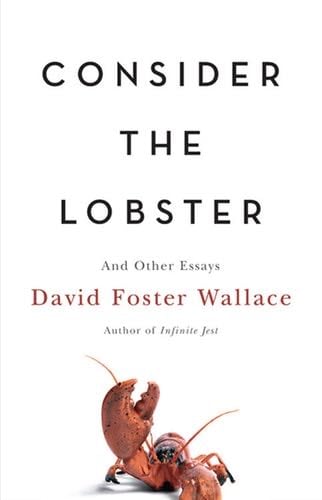 Consider the Lobster: And Other Essays - David Foster Wallace · 2005