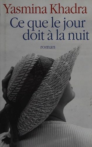 Ce que le jour doit à la nuit - Yasmina Khadra · 2009