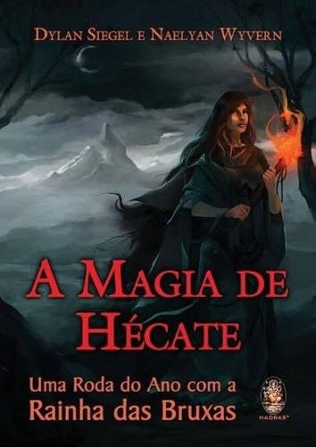 MAGIA DE HƒCATE: UMA RODA DO ANO COM A RAINHA DAS BRUXAS, A - Dylan Siegel