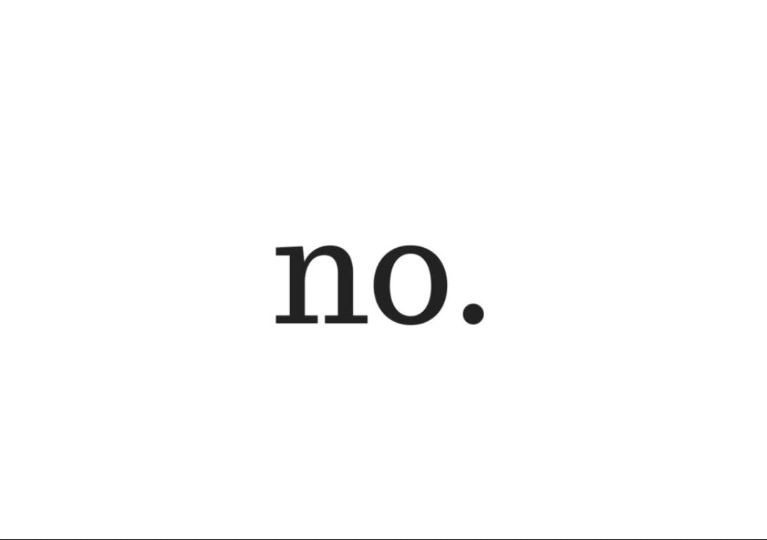Learn to say NO - Saying “no” doesn’t make you a bad person