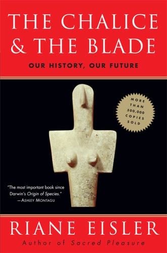 The Chalice and the Blade: Our History, Our Future---Updated With a New Epilogue - Riane Eisler · 2011