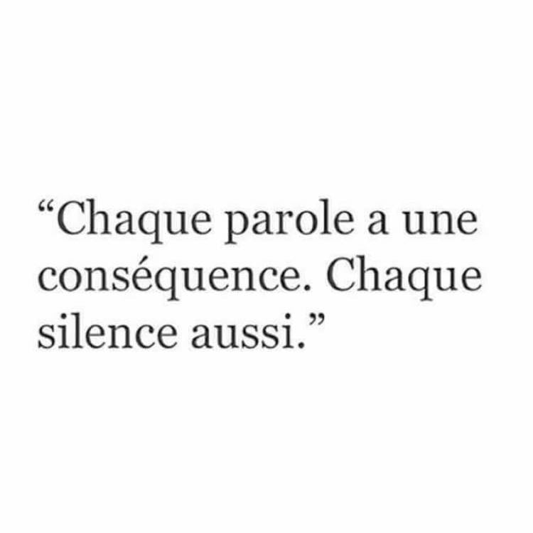 "Chaque parole à une conséquence. Chaque silence aussi."