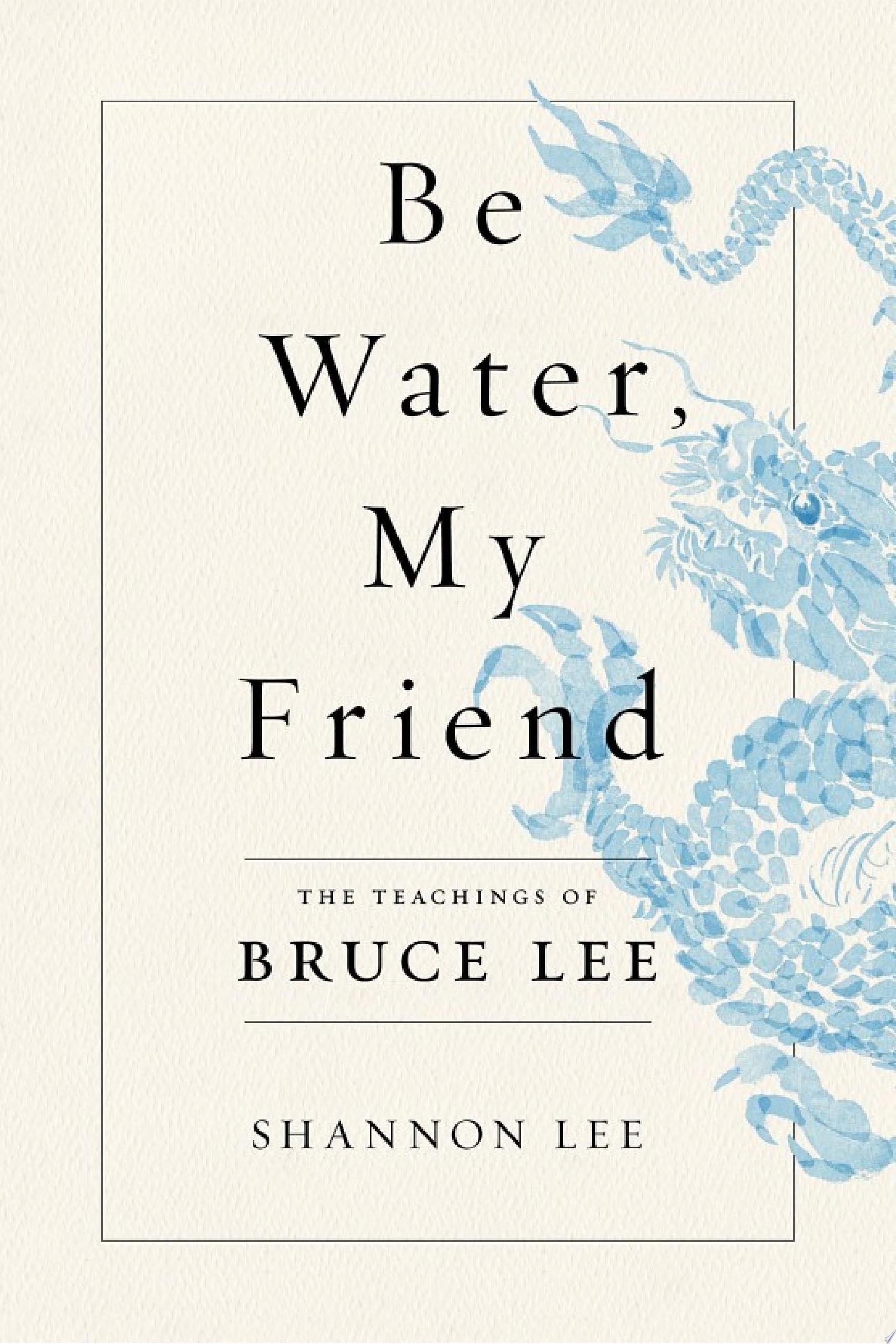 Be Water, My Friend - Shannon Lee · 2020