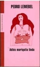 Adiós mariquita linda - Pedro Lemebel · 2006