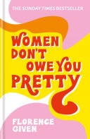 Women Don't Owe You Pretty - Florence Given · 2020