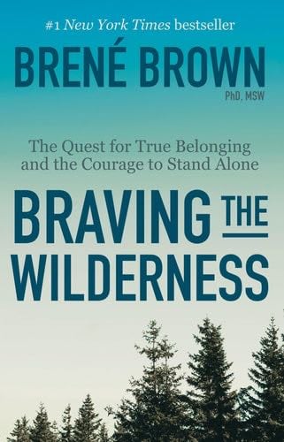Braving the Wilderness: The Quest for True Belonging and the Courage to Stand Alone - Brené Brown · 2019