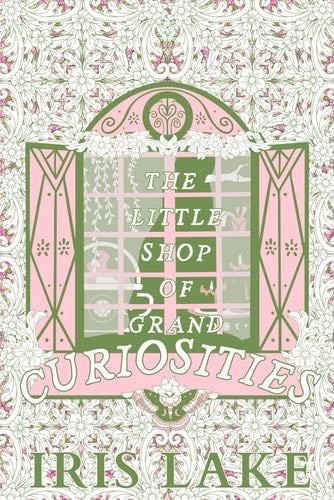 The Little Shop of Grand Curiosities - Iris Lake · 2024