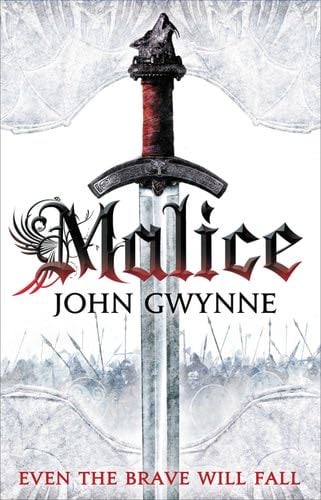 Malice (The Faithful and the Fallen Book 1) - John Gwynne · 2013