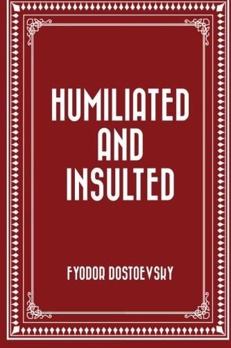 Humiliated and Insulted - Fyodor Dostoevsky · 2015