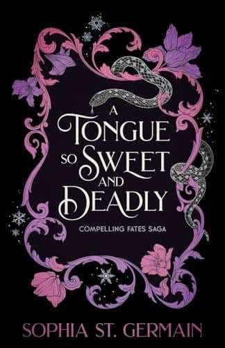 A Tongue so Sweet and Deadly ( Compelling Fates Saga #1) - Sophia St. Germain · 2024
