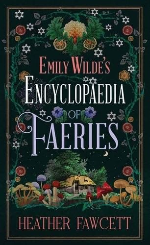 Emily Wilde’s Encyclopaedia of Faeries (Emily Wilde #1) - Heather Fawcett Fawcett · 2024