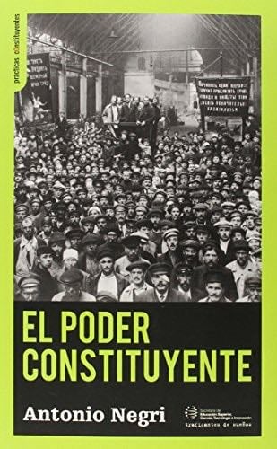 El poder constituyente: Ensayo sobre las alternativas de la modernidad (Prácticas constituyentes) (Spanish Edition) - Antonio Negri · 2015