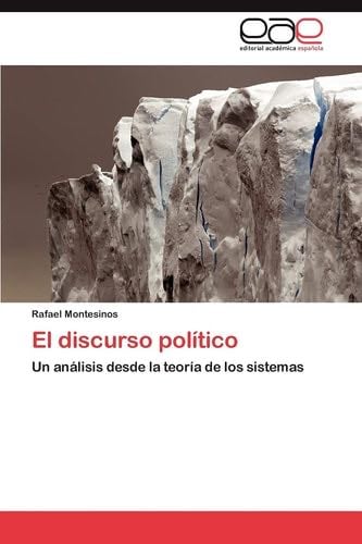 El discurso político: Un análisis desde la teoría de los sistemas (Spanish Edition) - Rafael Montesinos · 2011