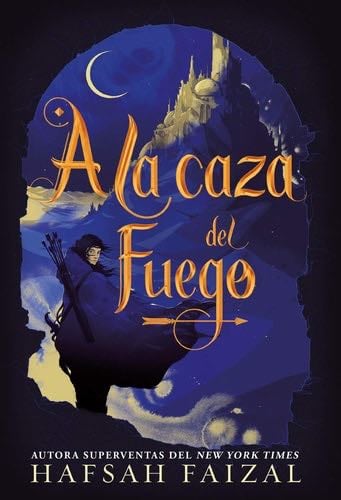 A la caza del fuego (Spanish Edition) - Hafsah Faizal · 2019