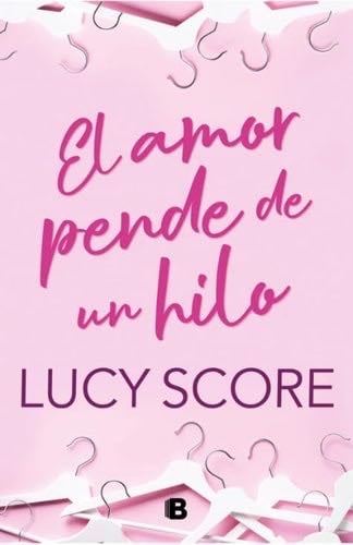El amor pende de un hilo - Lucy Score · 2024