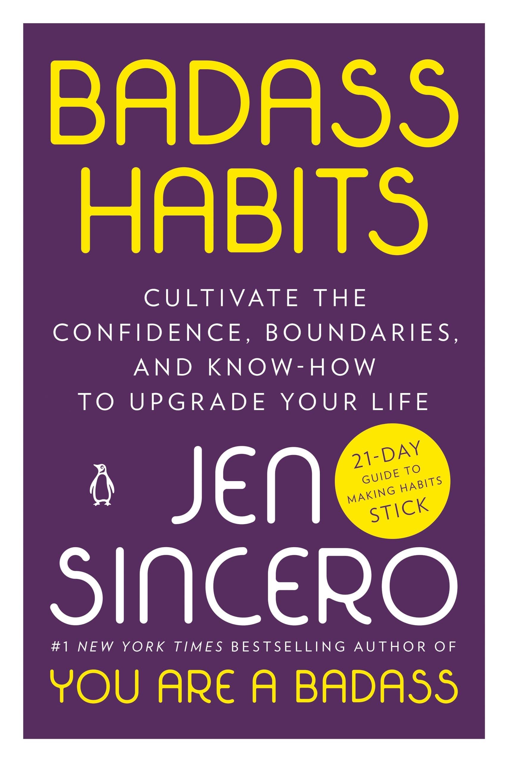 Badass Habits: Cultivate the Confidence, Boundaries, and Know-How to Upgrade Your Life - Jen Sincero · 2021