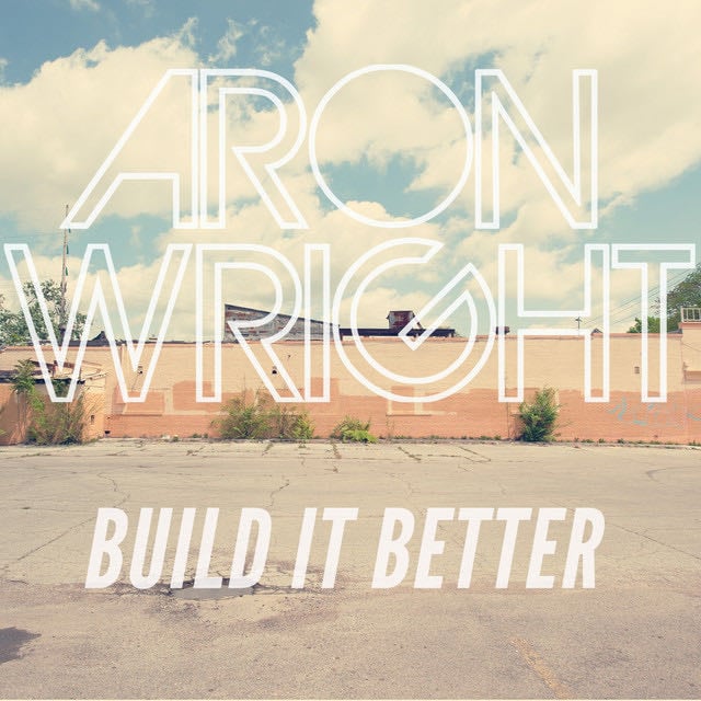 Build It Better - Album · Aron Wright