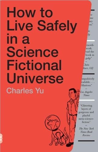 How to Live Safely in a Science Fictional Universe: A Novel - Charles Yu · 2011