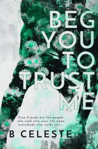 Beg You to Trust Me - B. Celeste · 2021