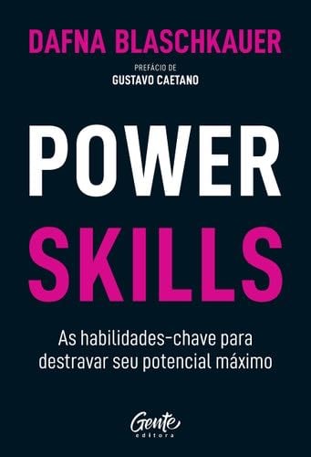 Power Skills. As habilidades-chave para destravar seu potencial maximo (Em Portugues do Brasil) - Dafna Blaschkauer · 2019