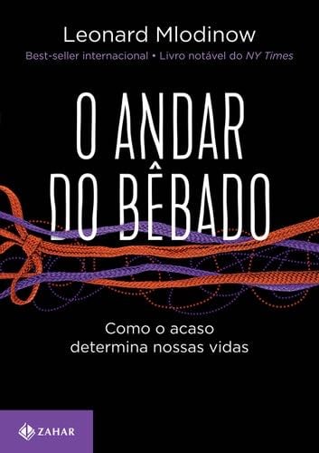 O Andar do Bebado. Como o acaso determina nossas vidas. (Em Portugues do Brasil) - Leonard Mlodinow · 2018