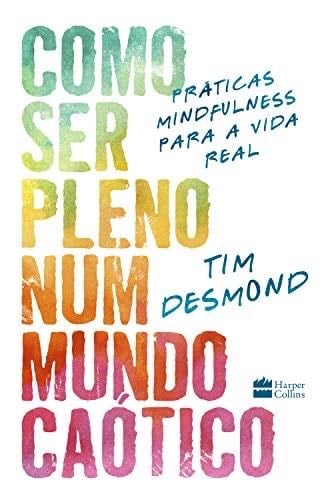 Como Ser Pleno Num Mundo Caotico - praticas mindfulness para a vida real (Em Portugues do Brasil) - _ · 2019