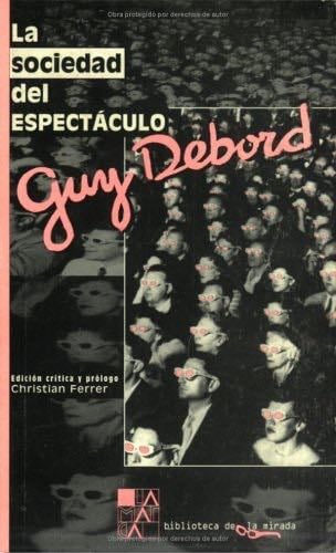 La Sociedad Del Espectaculo (Spanish Edition) - Guy Debord · 2002