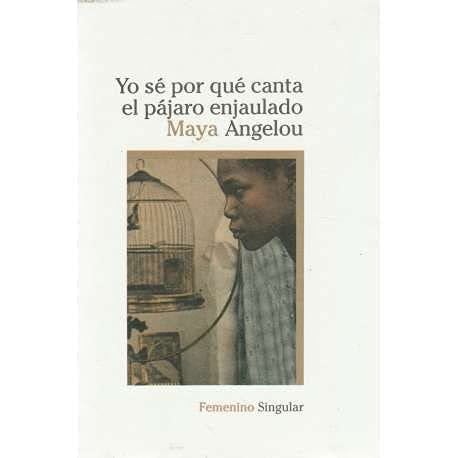 Yo Se Por Que Canta el Pajaro Enjaulado - Maya Angelou · 1993