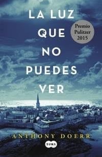 La Luz Que No Puedes Ver - Anthony Doerr