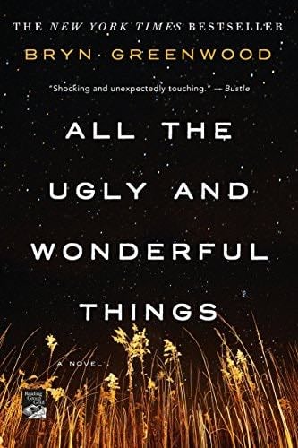 All the Ugly and Wonderful Things: A Novel - Bryn Greenwood · 2017