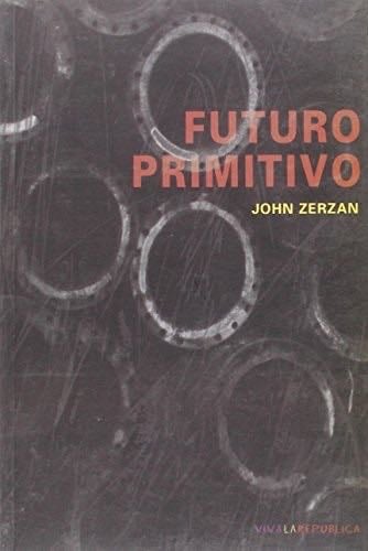 Futuro primitivo - John Zerzan · 2001