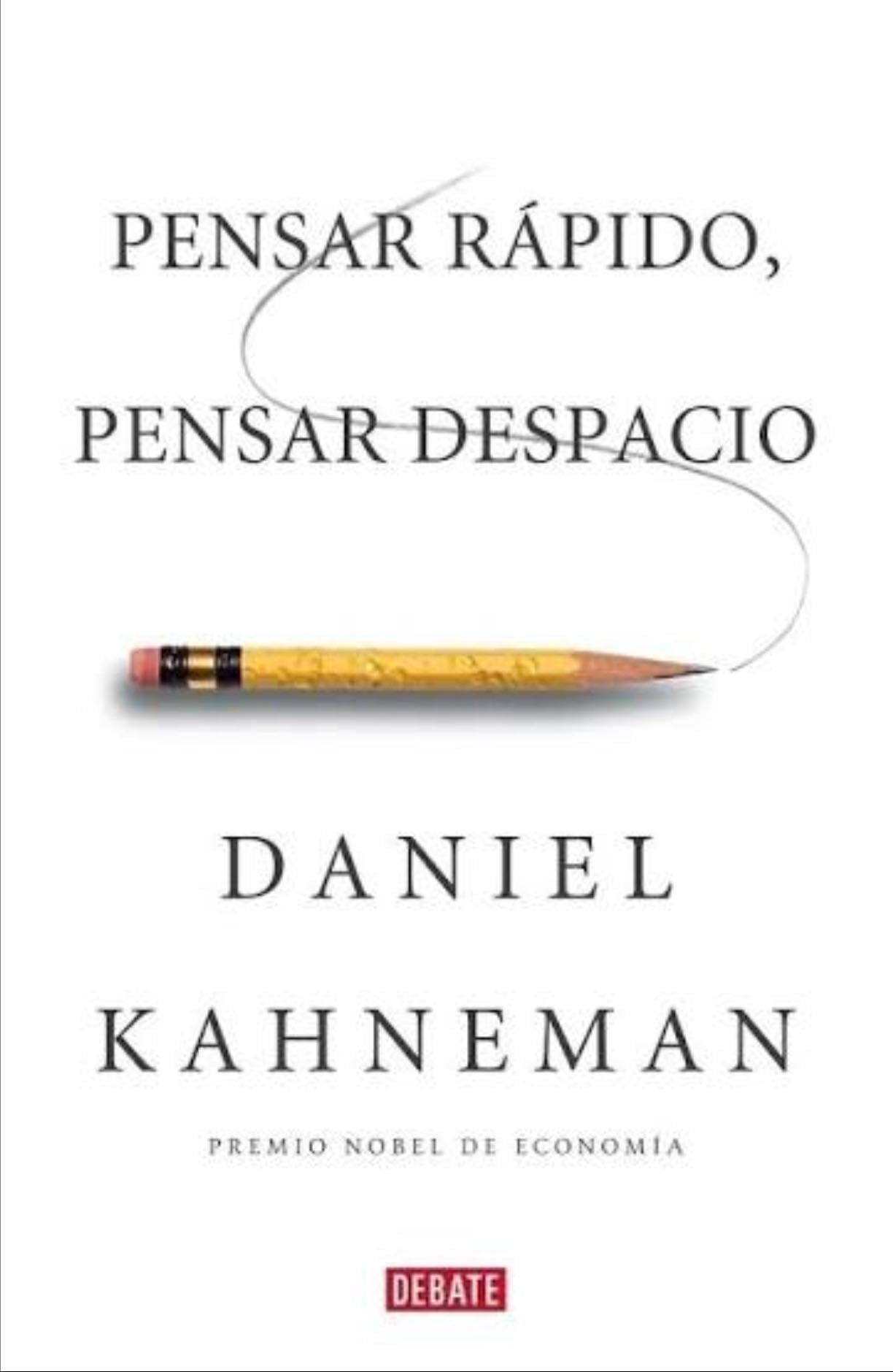 PENSAR RAPIDO, PENSAR DESPACIO - Daniel Kahneman · 2013